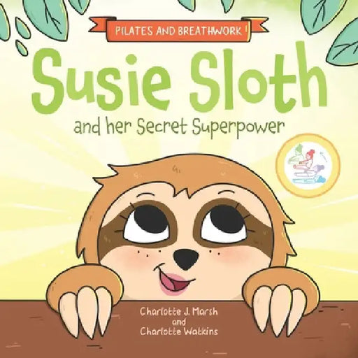 Susie Sloth and her Secret Superpower by Charlotte J. Marsh