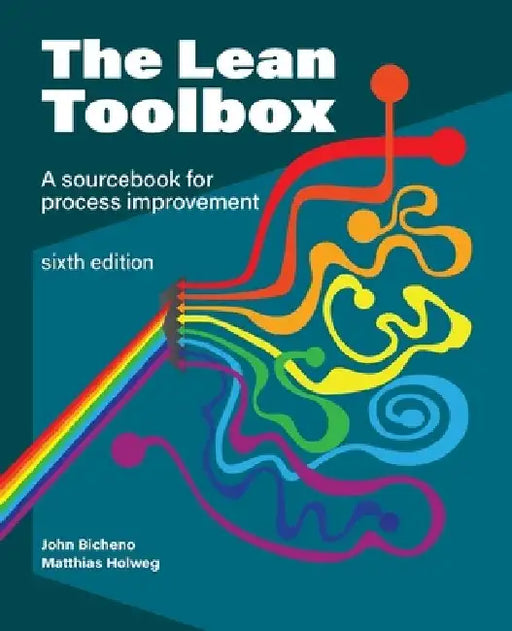 The Lean Toolbox Sixth Edition: A Sourcebook for Process Improvement by John R. Bicheno