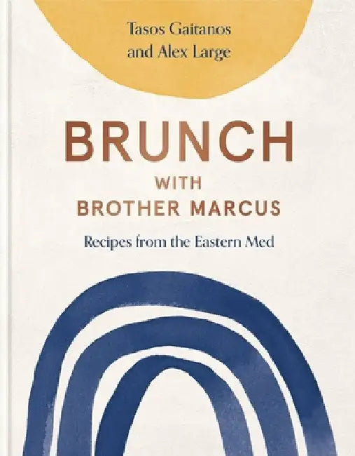 Brunch with Brother Marcus: Recipes from the Eastern Med by Tasos Gaitanos