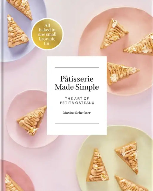 Patisserie Made Simple: The Art of Petits Gateaux by Maxine Scheckter