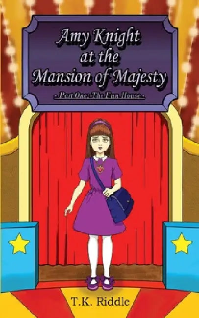 Amy Knight at the Mansion of Majesty: Part One: The Fun House by T. K. Riddle