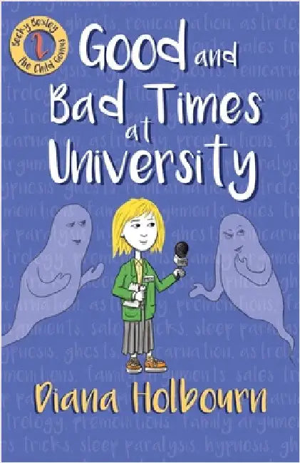Good and Bad Times at University: Fun, Interviewing a Celebrity's Brother, the Paranormal, and Stress at University by Holbourn, Diana