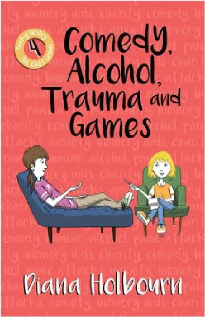 Comedy, Alcohol, Trauma and Games: Fun and Discussion at University, and Becky Helps Some People Overcome Problems Including Post-Traumatic Stress Dis by Holbourn, Diana