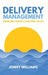 Delivery Management: Enabling Teams to Deliver Value by Jonny Williams