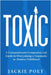 Toxic: A Compassionate Companion and Guide to Overcoming a Traumatic or Abusive Childhood by Poet, Jackie