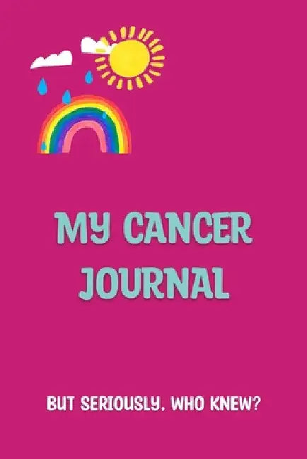 My Cancer Journal: But Seriously, Who Knew? by Melanie Green