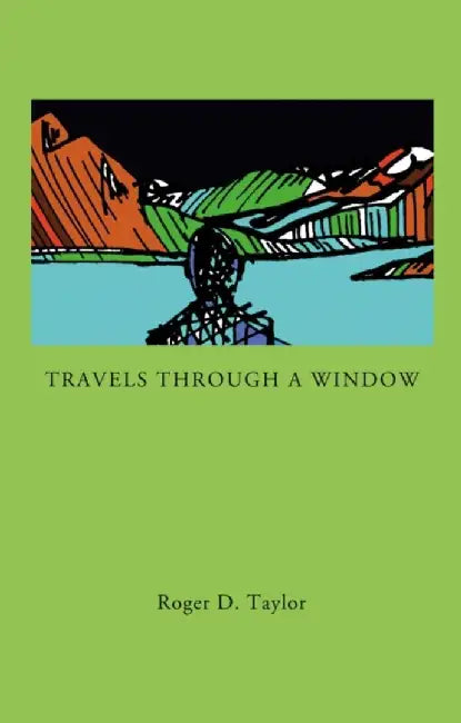 Travels Through a Window by Roger D. Taylor