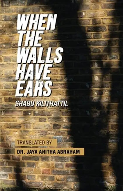 When The Walls Have Ears by Shabu Kilithattil