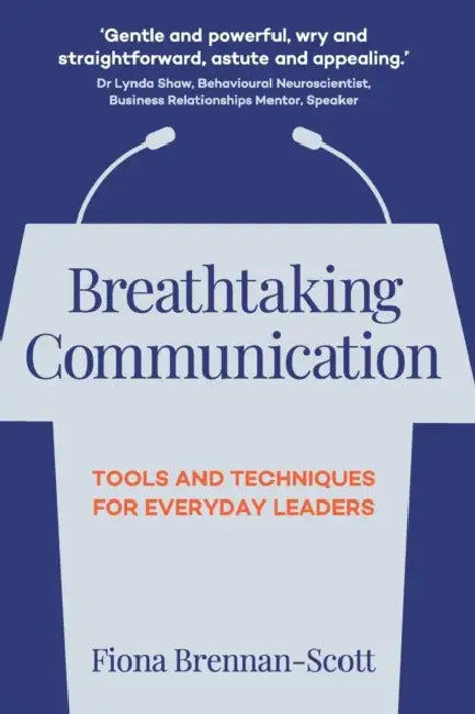 Breathtaking Communication: Tools and Techniques for Everyday Leaders by Fiona Brennan-Scott