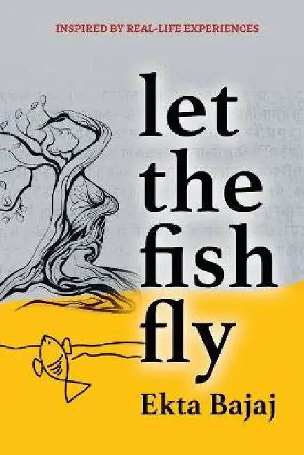 Let The Fish Fly by Ekta Bajaj