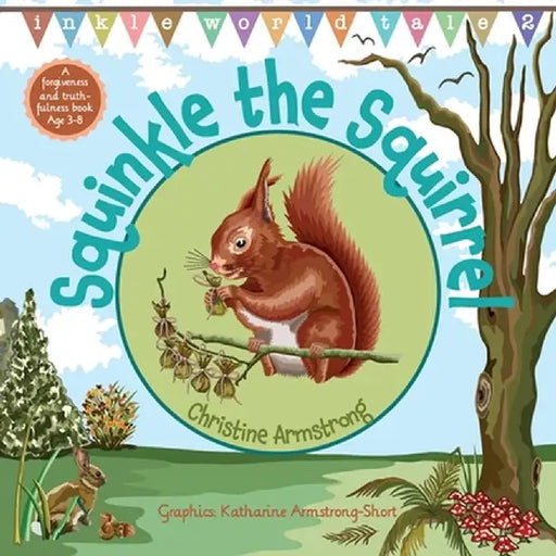 Squinkle the Squirrel: An uplifting rhyming adventure about forgiveness and truthfulness; with woodland map, magic wand and hidden 'secret ke by Christine Armstrong