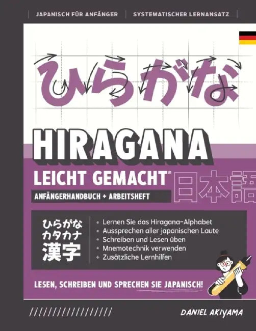 Hiragana leicht gemacht! Ein Lehrbuch und integriertes Arbeitsbuch für Anfänger Lernen Sie Japanisch lesen, schreiben und sprechen: Enthält Lese- und by Daniel Akiyama