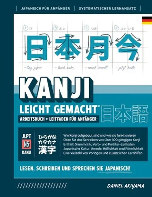 Kanji leicht gemacht! Ein Leitfaden für Anfänger + integriertes Arbeitsbuch Lernen Sie Japanisch lesen, schreiben und sprechen - schnell und einfach, by Daniel Akiyama