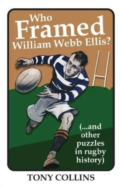 Who Framed William Webb Ellis by Tony Collins