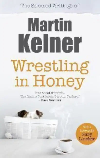 Wrestling in Honey by Martin Kelner