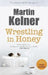 Wrestling in Honey by Martin Kelner