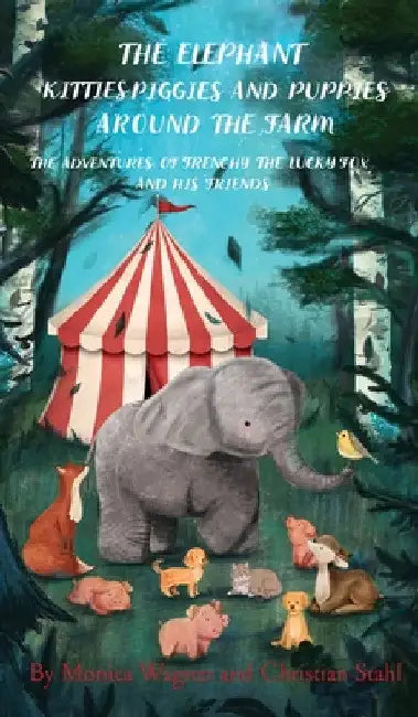 The Elephant Kitties Piggies and Puppies Around the Farm: The Adventures of Frenchy the Lucky Fox and his Friends - A Story and Illustration Book for by Monica Wagner