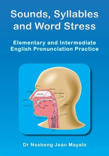 Sounds, Syllables and Word Stress: Elementary and Intermediate English Pronunciation Practice by Nsebeng Jean Mayala