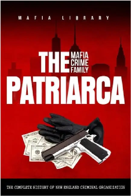The Patriarca Mafia Crime Family by Library, Mafia