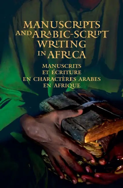 Manuscripts and Arabic-Script Writing in Africa by Charles C. Stewart, Ahmed Chaouki Binebine