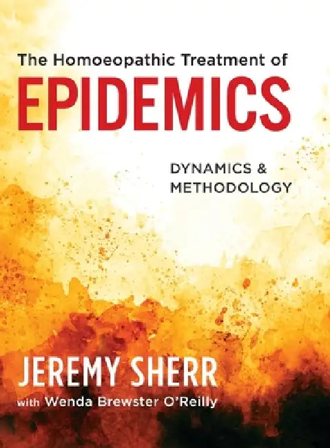 The Homoeopathic Treatment of Epidemics: Dynamics & Methodology by Jeremy Sherr, Wenda Brewster O'Reilly
