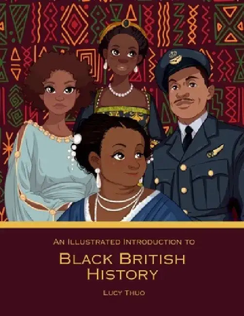 An Illustrated Introduction to Black British History by Lucy Thuo