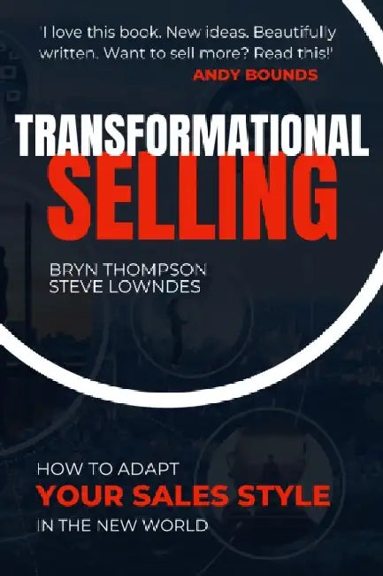Transformational Selling: How to adapt your sales style in the New World by Bryn Thompson