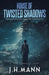House of Twisted Shadows by J. H. Mann