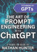 The Art of Prompt Engineering with chatGPT: A Hands-On Guide by Nathan Hunter