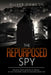 The Repurposed Spy by Oliver Dowson