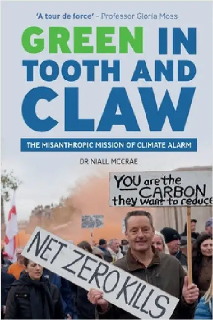 Green in Tooth and Claw: The Misanthropic Mission of Climate Alarm by McCrae, Niall