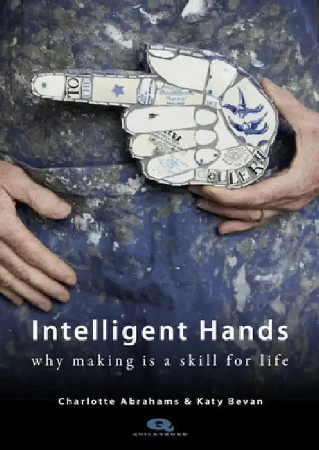 Intelligent Hands: Why Making Is a Skill for Life by Charlotte Abrahams