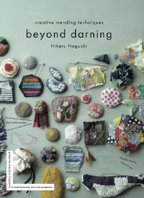Beyond Darning: Creative Mending Techniques by Hikaru Noguchi