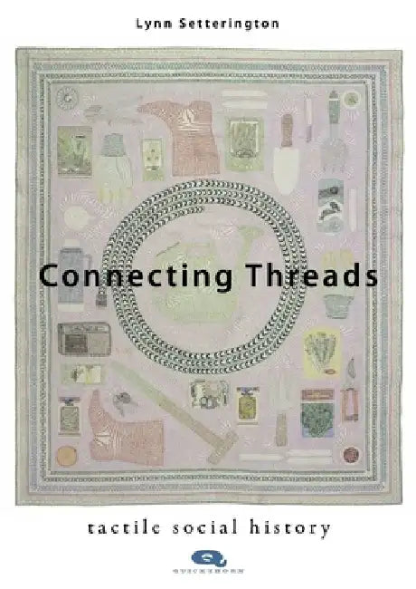 Connecting Threads: Tactile Social History by Lynn Setterington