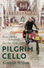 Pilgrim Cello: Every cathedral in England. On a bike. With a cello. by Kenneth Wilson