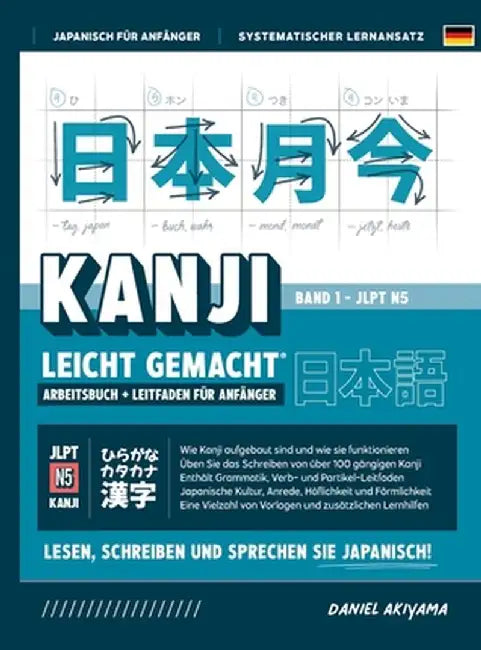 Kanji leicht gemacht! Ein Leitfaden für Anfänger + integriertes Arbeitsbuch Lernen Sie Japanisch lesen, schreiben und sprechen - schnell und einfach, by Daniel Akiyama