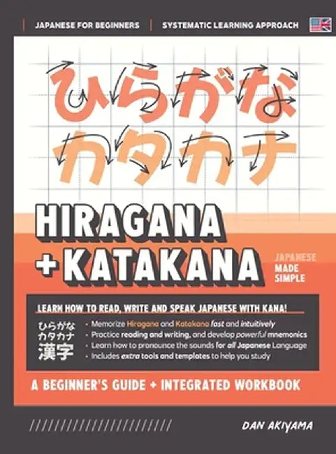 Learning Hiragana and Katakana - Beginner's Guide and Integrated Workbook Learn how to Read, Write and Speak Japanese: A fast and systematic approach, by Dan Akiyama