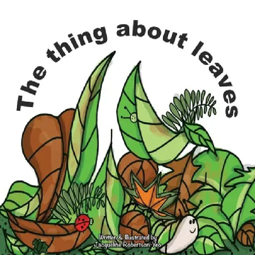 The thing about leaves by Jacqueline Robertson-Yeo