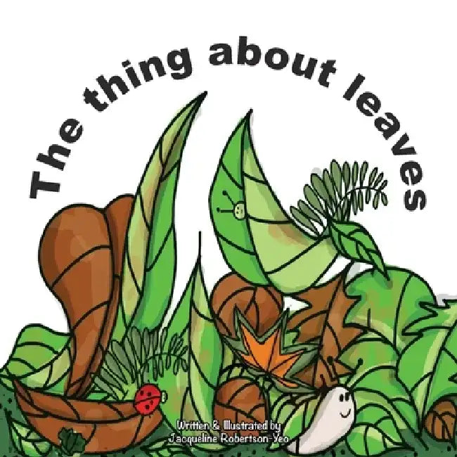 The thing about leaves by Jacqueline Robertson-Yeo