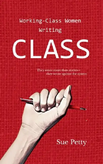 Working Class Women Writing CLASS by Petty