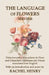 The Language of Flowers 1810-1816: Delachenaye's Abecedaire de Flore and Chambet's Embleme des Fleurs translated into English by Henry, Rachel