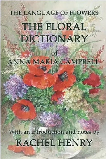 The floral dictionary of Anna Maria Campbell by Henry, Rachel