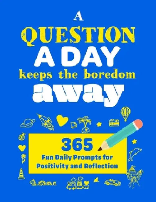 A Question A Day Keeps the Boredom Away: A Gratitude Journal with 365 Fun Daily Positivity and Reflection Prompts for Kids by Turner
