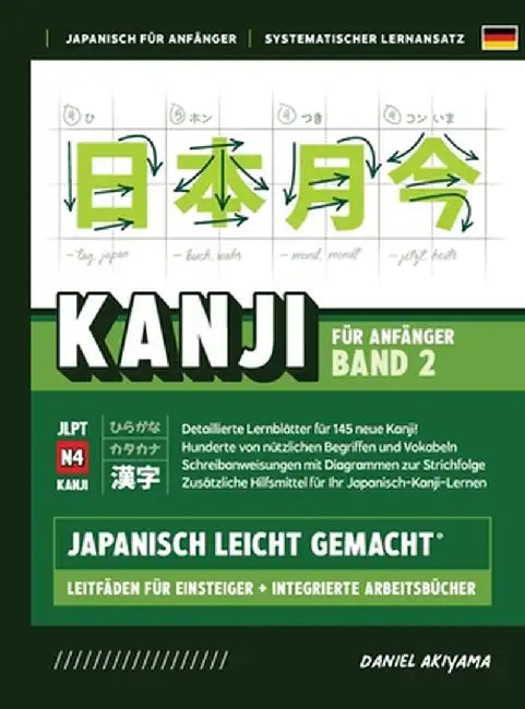 Kanji leicht gemacht! Band 2 Ein Leitfaden für Anfänger + integriertes Arbeitsbuch Lernen Sie Japanisch lesen, schreiben und sprechen - schnell und ei by Daniel Akiyama