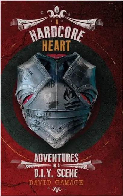 A Hardcore Heart: Adventures in a D.I.Y. Scene by Gamage, David