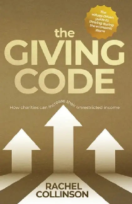 The Giving Code: How charities can increase their unrestricted income by Rachel Collinson