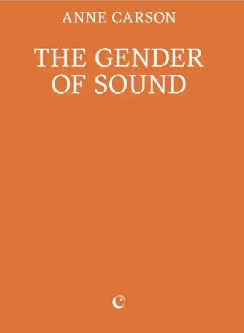 The Gender of Sound by Anne Carson