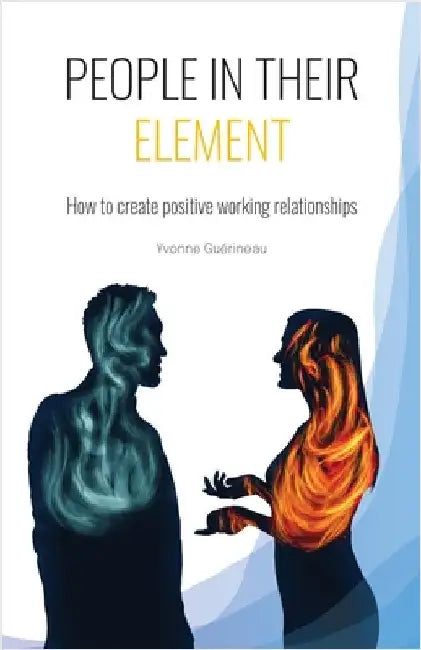 People in Their Element: How to create positive working relationships by Guérineau, Yvonne