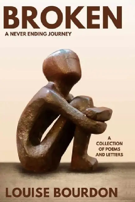 Broken: A Never Ending Journey by Louise Bourdon