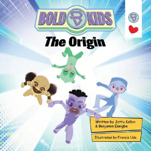 Bold Kids: The Origin by Jattu Kallon, Benjamin Eseigbe, Francis Ude